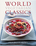 World Vegetarian Classics: Over 200 Essential International Recipes for the Modern Kitchen