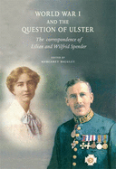 World War 1 and the Question of Ulster: The Correspondence of Lilian and Wilfrid Spender