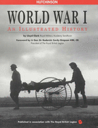 World War I: An Illustrated History - Clark, Lloyd, and Sheffield, Gary, Professor