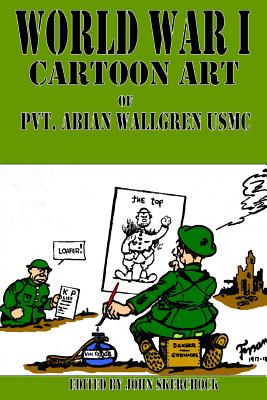 World War I Cartoons Art of Pvt. Abian Wallgren USMC - Skerchock, John