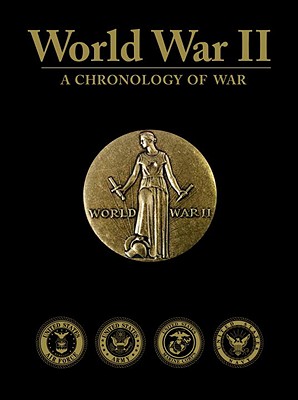 World War II: A Chronology of War - Bluhm, Raymond K (Editor), and Bush, George H W (Foreword by)