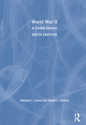 World War II: A Global History - Lyons, Michael J, and Ulbrich, David J