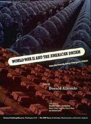 World War II and the American Dream: How Wartime Building Changed a Nation - Albretch, Donald, and Crawford, Margaret, and Sorkin, Michael