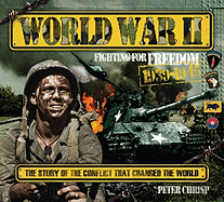 World War II: Fighting for Freedom, 1939-1945: The Story of the Conflict That Changed the World