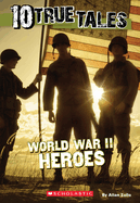 World War II Heroes (10 True Tales)