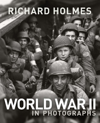 World War II in Photographs - Holmes, Richard