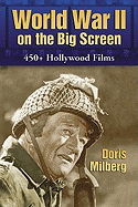 World War II on the Big Screen: 450+ Films, 1938-2008