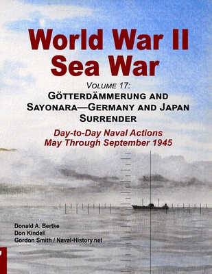World War II Sea War, Volume 17 - Bertke, Donald A, and Kindell, Don, and Smith, Gordon