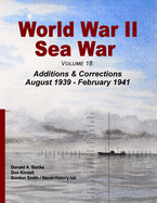 World War II Sea War, Volume 18: Additions & Corrections August 1939 - February 1941