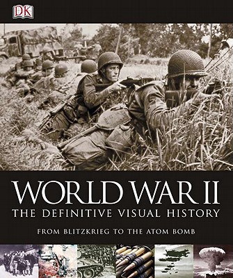 World War II: The Definitive Visual History - Holmes, Richard, and Kramer, Ann (Contributions by), and Messenger, Charles (Contributions by)