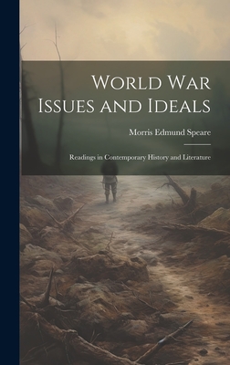 World war Issues and Ideals; Readings in Contemporary History and Literature - Speare, Morris Edmund