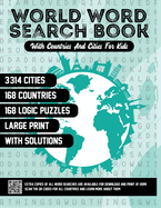 World Word Search Book With Countries and Cities for Kids: Countries of the World and Their Main Cities Word Search Activity Book With 3, 314 Cities and 168 Countries in Large Print With Solutions