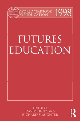 World Yearbook of Education 1998: Futures Education - Hicks, David (Editor), and Slaughter, Richard (Editor)