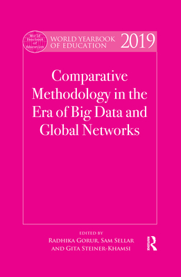 World Yearbook of Education 2019: Comparative Methodology in the Era of Big Data and Global Networks - Gorur, Radhika (Editor), and Sellar, Sam (Editor), and Steiner-Khamsi, Gita (Editor)