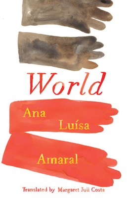 World - Amaral, Ana Lusa, and Costa, Margaret Jull (Translated by)