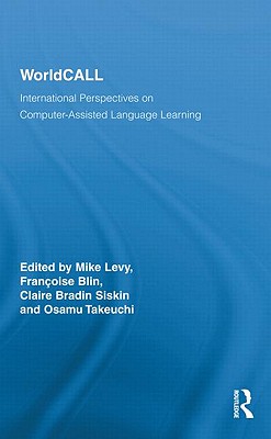 Worldcall: International Perspectives on Computer-Assisted Language Learning - Levy, Mike (Editor), and Blin, Franoise (Editor), and Siskin, Claire Bradin (Editor)