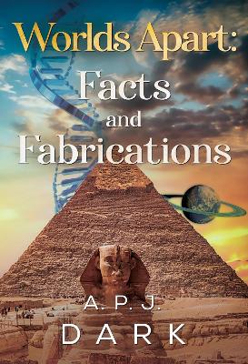 Worlds Apart: Facts & Fabrications - Dark, A. P. J.