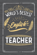 Worlds Bestest English Teacher: Teacher Appreciation Gift, Blank Lined Notebook/120 pages/ 6"x9"