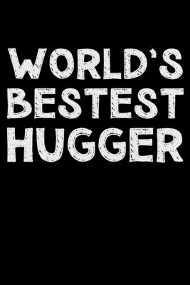 World's bestest hugger: Notebook (Journal, Diary) for the best Hugger in the world - 120 lined pages to write in - Vibes, Humor