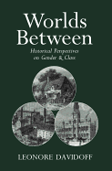 Worlds Between: Historical Perspectives on Gender and Class - Davidoff, Leonore