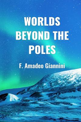 Worlds Beyond the Poles: Physical Continuity of the Universe - Giannini, F Amadeo