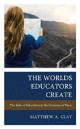 Worlds Educators Create: The Role of Education in the Creation of Place