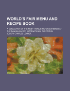 World's Fair Menu and Recipe Book; A Collection of the Most Famous Menus Exhibited at the Panama-Pacific International Exposition - Lehner, Joseph Charles