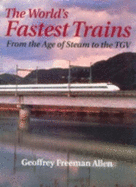 World's Fastest Trains: From the Age of Steam to the Tgv