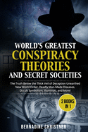 WORLD'S GREATEST CONSPIRACY THEORIES AND SECRET SOCIETIES (2 Books in 1): The Truth Below the Thick Veil of Deception Unearthed New World Order, Deadly Man-Made Diseases, Occult Symbolism, Illuminati, and More!