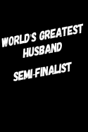 World's Greatest Husband Semi-Finalist: 110-Page Blank Lined Journal Husband Gag Gift Idea