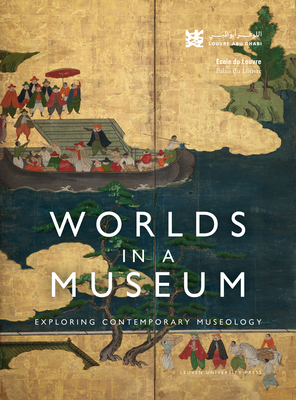 Worlds in a Museum: Exploring Contemporary Museology - Louvre Abu Dhabi (Editor), and Ecole du Louvre (Editor)