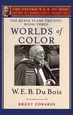 Worlds of Color: The Black Flame Trilogy: Book Three - Gates, Henry Louis, Jr. (Editor), and Du Bois, W E B, and Hayes Edwards, Brent (Introduction by)