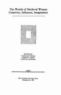 Worlds of Medieval Women: Creativity, Influence, and Imagination - Berman, Constance H, and Connell, Charles W, and Rothschild, Judith Rice