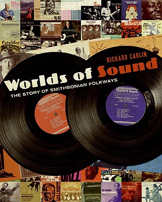 Worlds of Sound: The Story of Smithsonian Folkways - Carlin, Richard