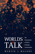 Worlds of Talk: The Presentation of Self in Everyday Conversation