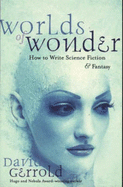 Worlds of Wonder: How to Write Science Fiction and Fantasy