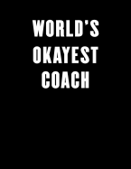 World's Okayest Coach: Lined Notebook Journal for Everyone 100 Pages