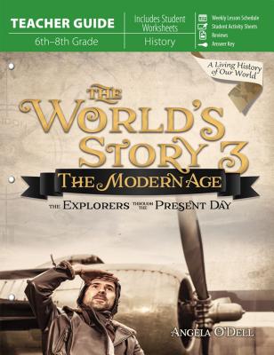 World's Story 3 (Teacher Guide): The Modern Age: The Explorers Through the Present Day - O'Dell, Angela