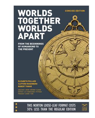 Worlds Together, Worlds Apart: A History of the World: From the Beginnings of Humankind to the Present - Pollard, Elizabeth, and Rosenberg, Clifford, and Tignor, Robert