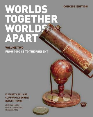 Worlds Together, Worlds Apart: A History of the World: From the Beginnings of Humankind to the Present - Pollard, Elizabeth, and Rosenberg, Clifford, and Tignor, Robert