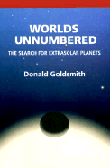 Worlds Unnumbered: The Search for Extrasolar Planets - Goldsmith, Donald, Dr.