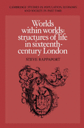 Worlds within Worlds: Structures of Life in Sixteenth-Century London