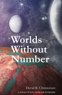 Worlds Without Number: A Science Fiction Novel for Lds Readers