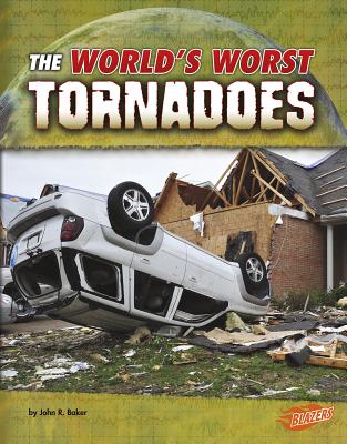 Worlds Worst Tornadoes (Worlds Worst Natural Disasters) - Baker, John R