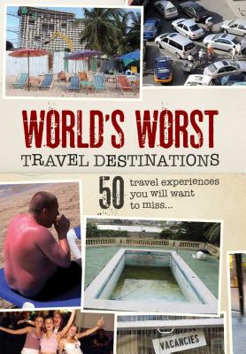 World's Worst Travel Destinations: 50 Travel Experiences You Will Want to Miss - Simsek, Kara