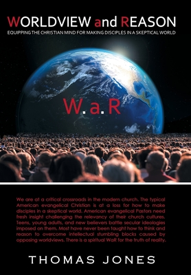 WORLDVIEW and REASON: Equipping the Christian Mind for Making Disciples in a Skeptical World - Jones, Thomas