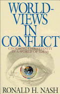 Worldviews in Conflict: Choosing Christianity in the World of Ideas