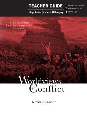 Worldviews in Conflict (Teacher Guide): A Study in Western Philosophy, Literature, & Culture - Swanson, Kevin