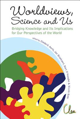 Worldviews, Science and Us: Bridging Knowledge and Its Implications for Our Perspectives of the World - Proceedings of the Workshop on Times of Entanglement - Aerts, Diederik (Editor), and Broekaert, Jan (Editor), and D'Hooghe, Bart (Editor)