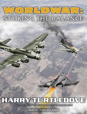 Worldwar: Striking the Balance - Turtledove, Harry, and McLaren, Todd (Narrator)